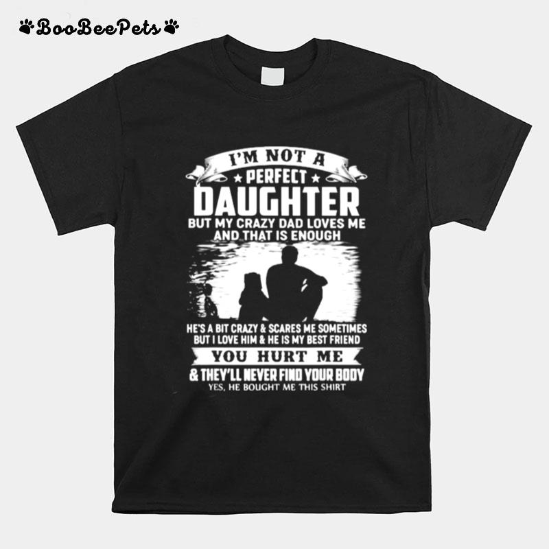 Im Not A Perfect Daughter But My Crazy Dad Loves Me T-Shirt