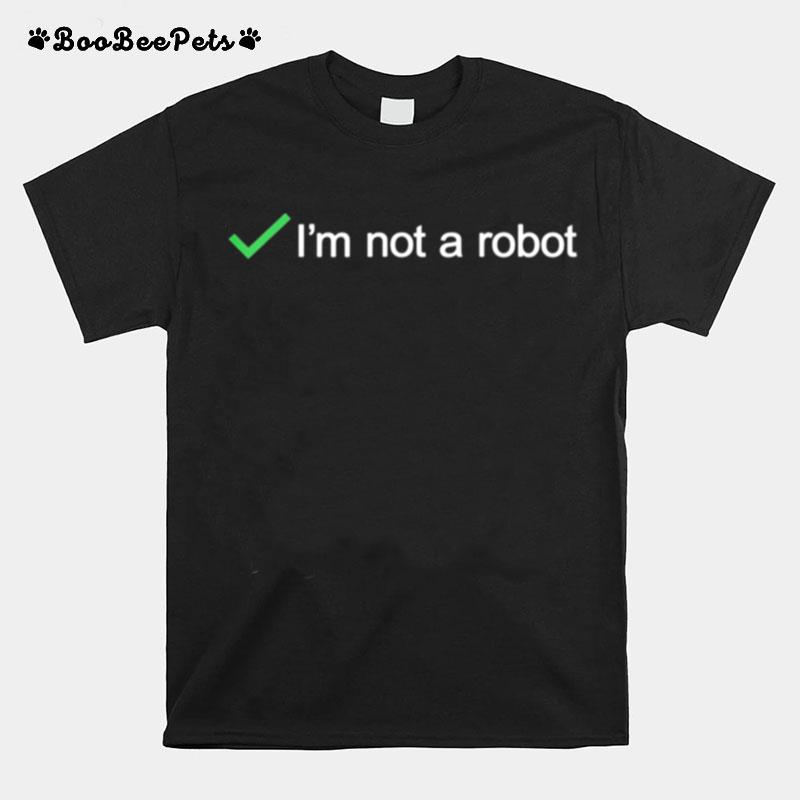 Im Not A Robot Captcha Computer Security Robotics T-Shirt