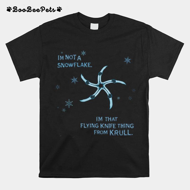 Im Not A Snowflake Im That Flying Knife Thing From Krull T-Shirt