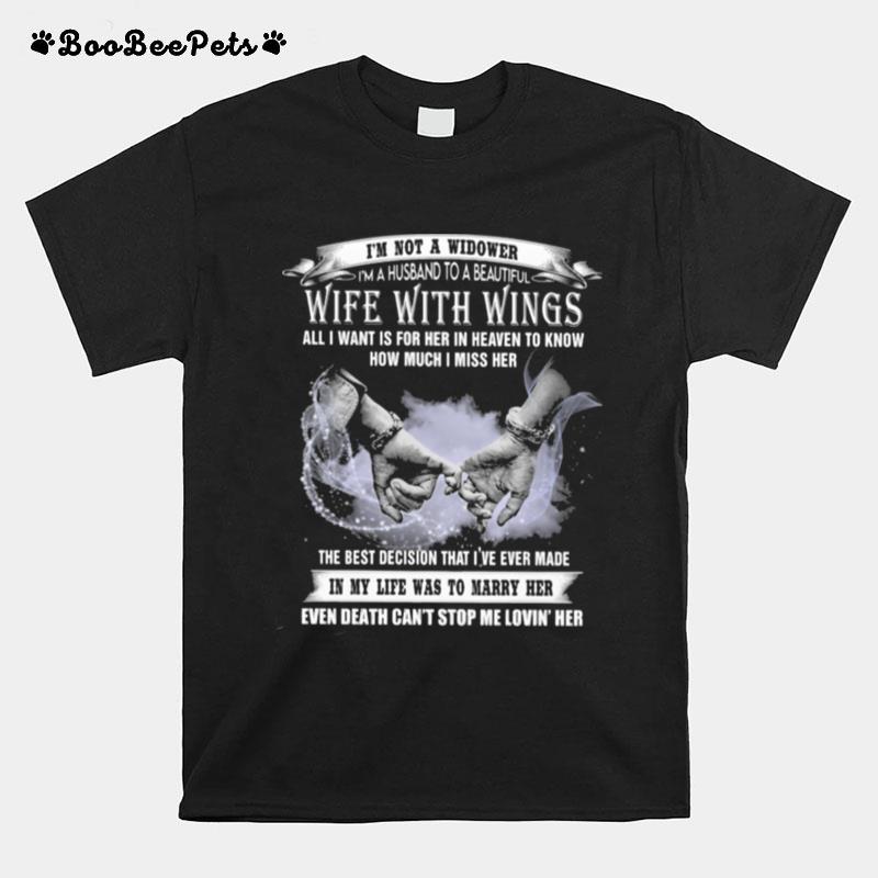 Im Not A Widower Im A Husband To A Beautiful Wife With Wings All I Want Is For Her In Heaven To Know How Much I Miss Her T-Shirt