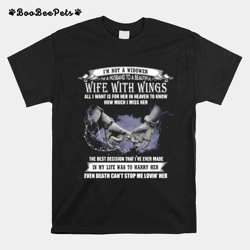 Im Not A Widower Im A Husband To A Beautiful Wife With Wings All I Want Is For Her In Heaven To Know T-Shirt