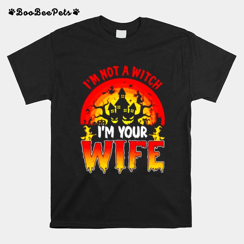 Im Not A Witch Im Your Wife Halloween T-Shirt