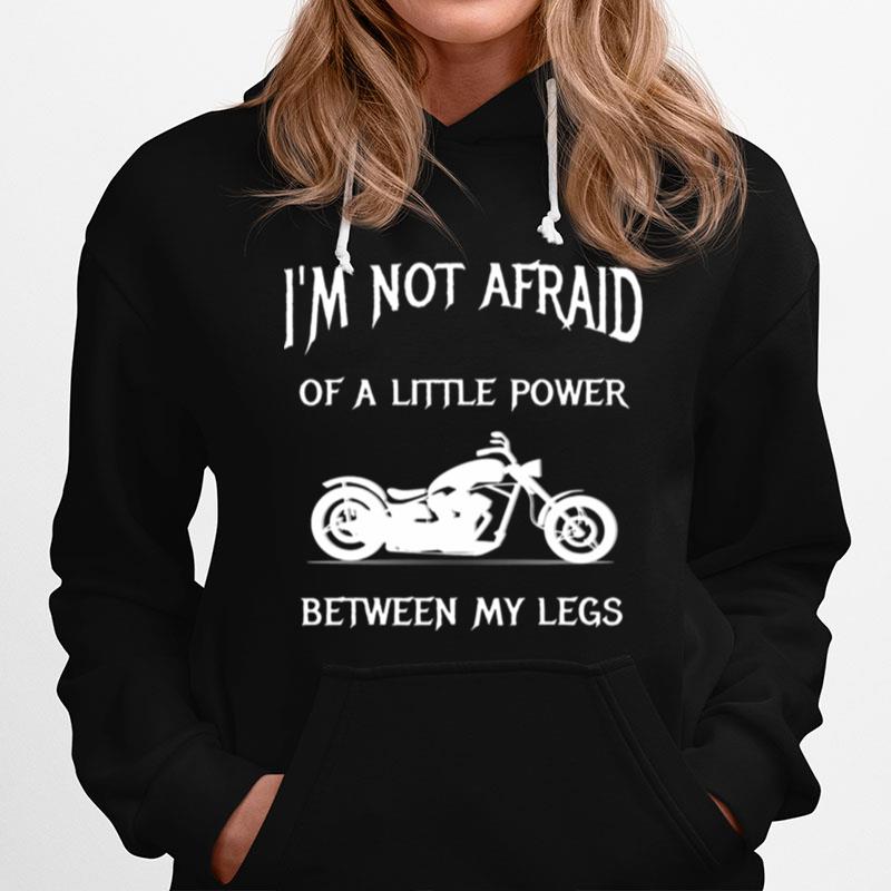 Im Not Afraid Of A Little Power Motorcycle Hoodie