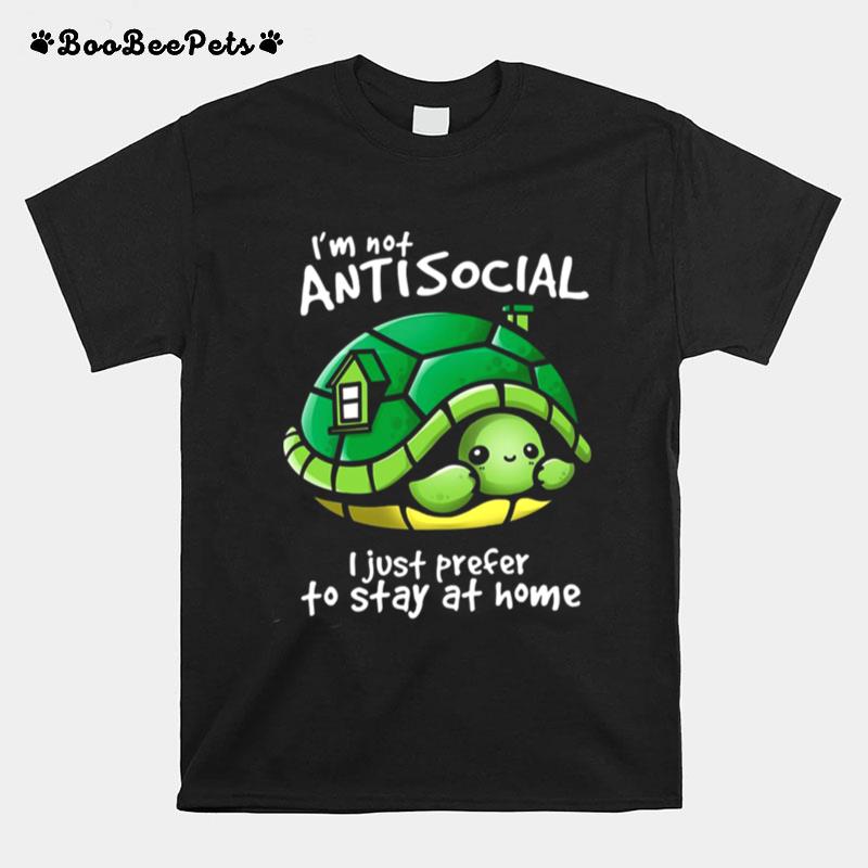 Im Not Antisocial Turtle I Just Prefer To Stay At Home T-Shirt