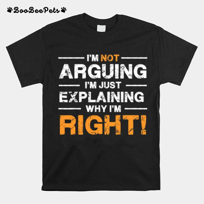 Im Not Arguing Im Just Explaining Why Im Right Orange T-Shirt