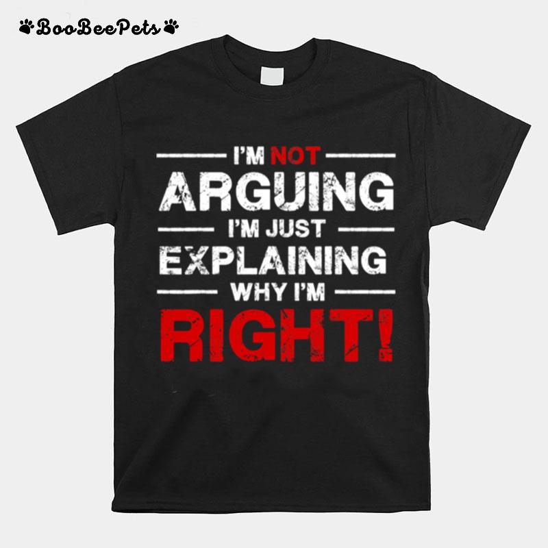 Im Not Arguing Im Just Explaining Why Im Right Red T-Shirt