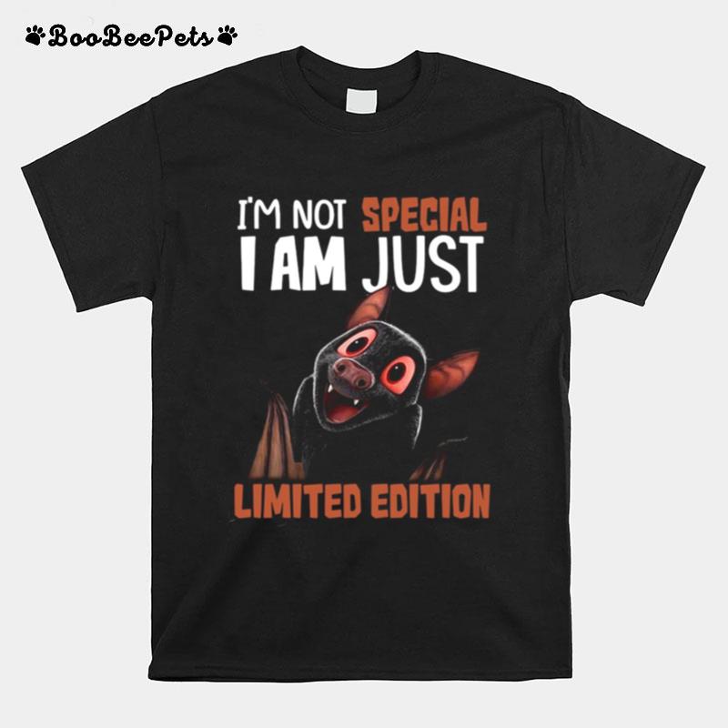 Im Not Bat I Am Not Special I Am Just Limited Edition T-Shirt