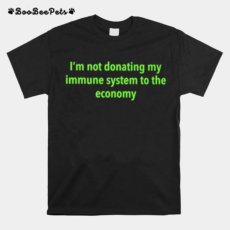 Im Not Donating My Immune System To The Economy T-Shirt