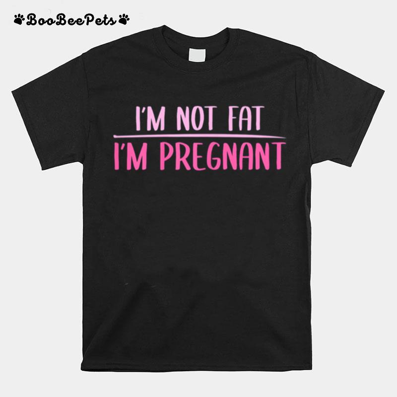 Im Not Fat Im Pregnant Promoted Mother T-Shirt