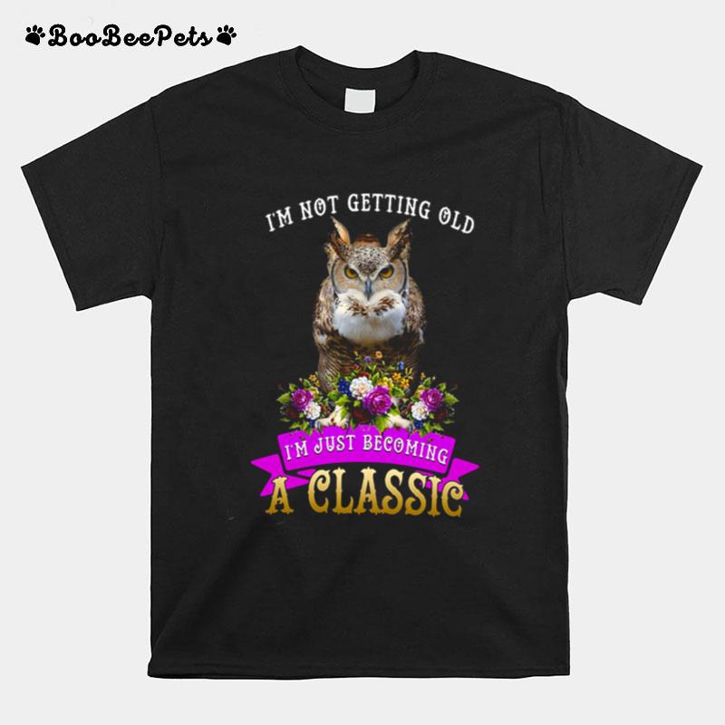 Im Not Getting Old Im Just Becoming A Classic T-Shirt