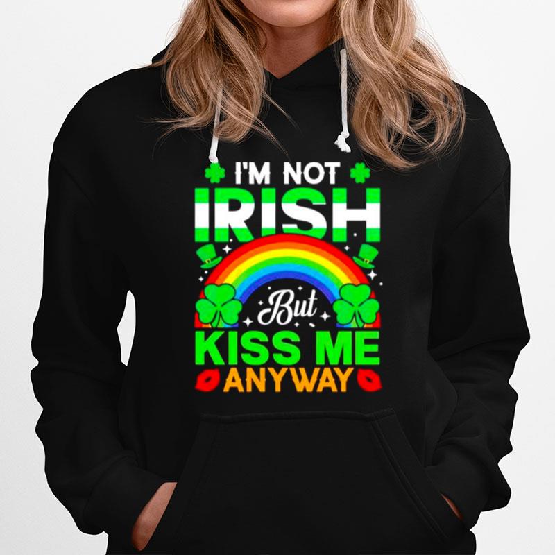 Im Not Irish But Kiss Me Anyway St Patricks Day Hoodie