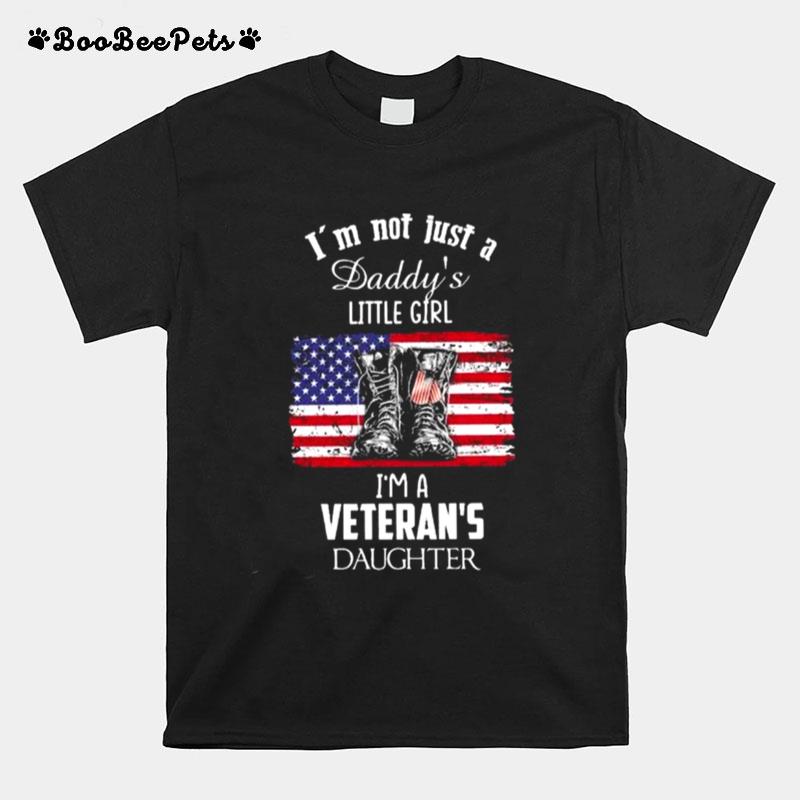 Im Not Just A Daddys Little Girl Im A Veterans Daughter American Flag T-Shirt