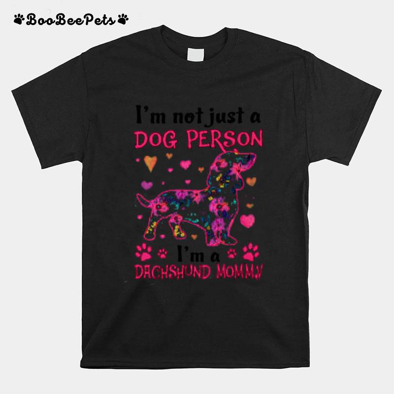 Im Not Just A Dog Person Im A Dachshund Mommy T-Shirt