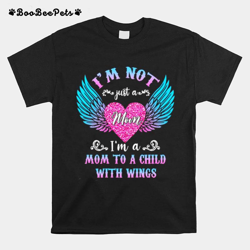 Im Not Just A Mom Im A Mom To A Child With Wings T-Shirt