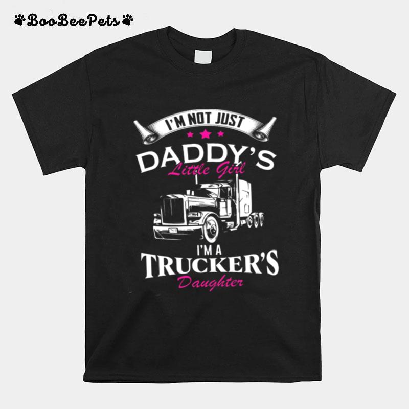 Im Not Just Daddys Little Girl Im A Truckers Daughter T-Shirt