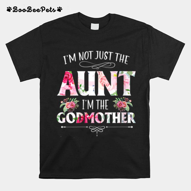 Im Not Just The Aunt Im The Godmother Auntie Mommy Mother T-Shirt