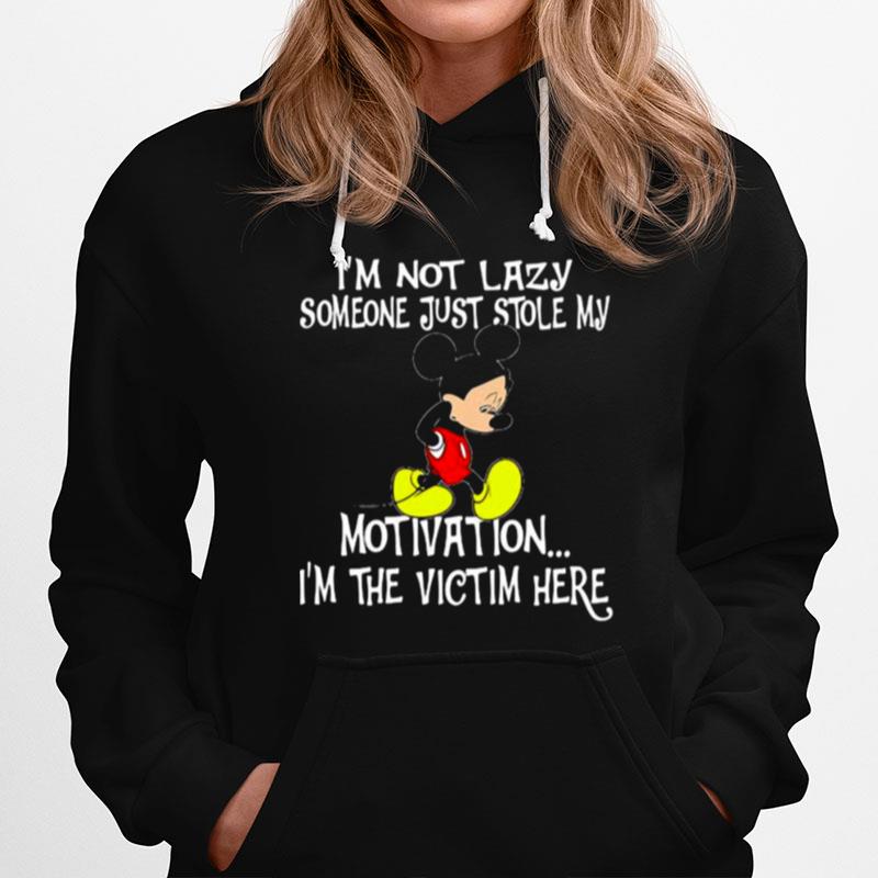 Im Not Lazy Someone Just Stole My Motivation Im The Victim Here Mickey Sad Hoodie