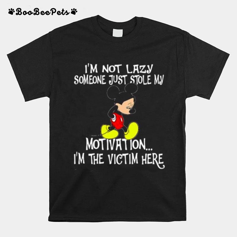 Im Not Lazy Someone Just Stole My Motivation Im The Victim Here Mickey Sad T-Shirt