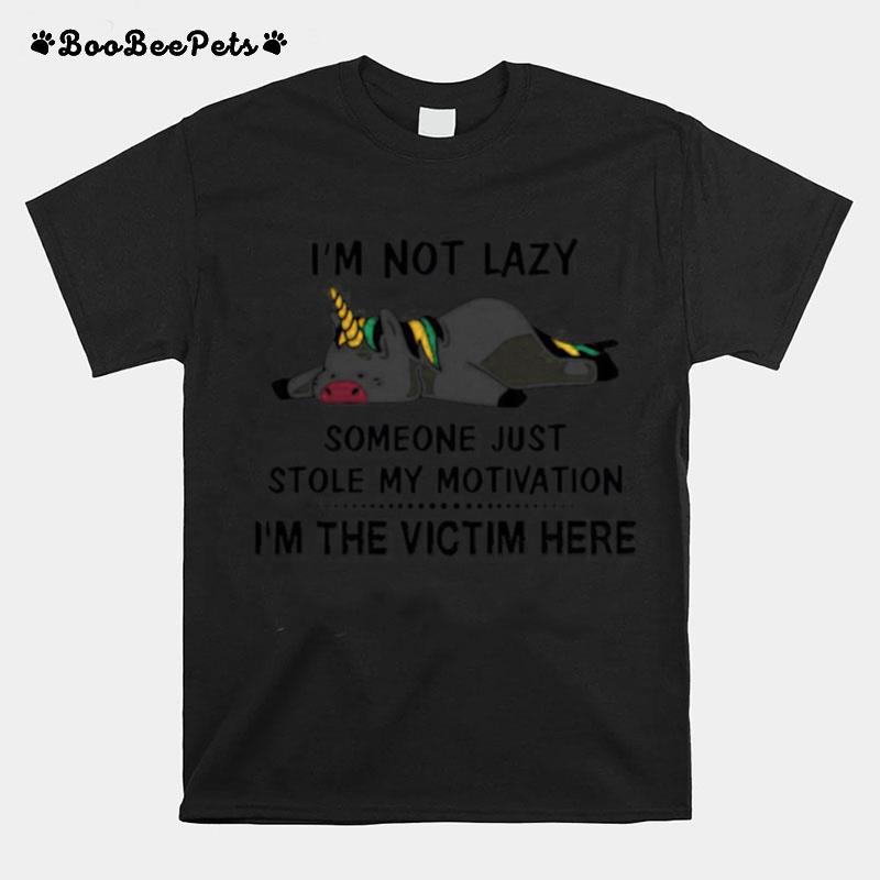 Im Not Lazy Someone Just Stole My Motivation Im The Victim Here T-Shirt