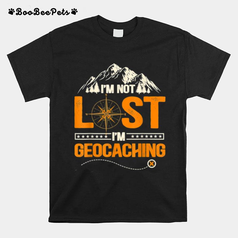 Im Not Lost Im Geocaching Geocaching T-Shirt