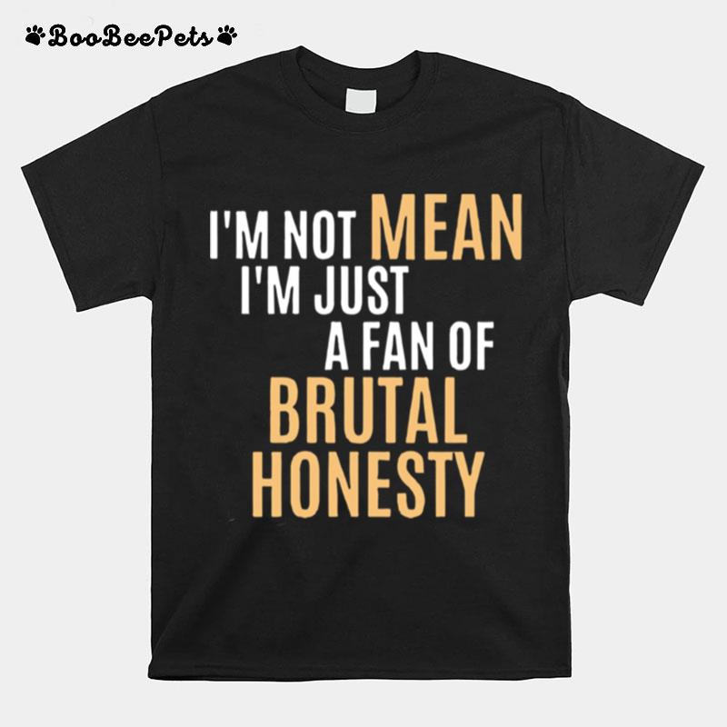 Im Not Mean Im Just A Fan Of Brutal T-Shirt