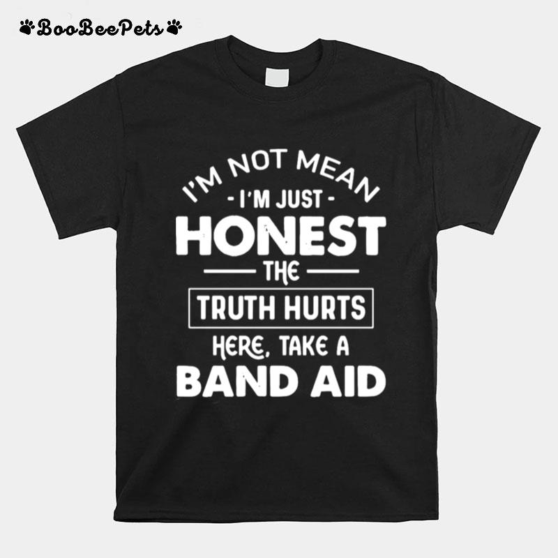 Im Not Mean Im Just Honest The Truth Hurts Here T-Shirt