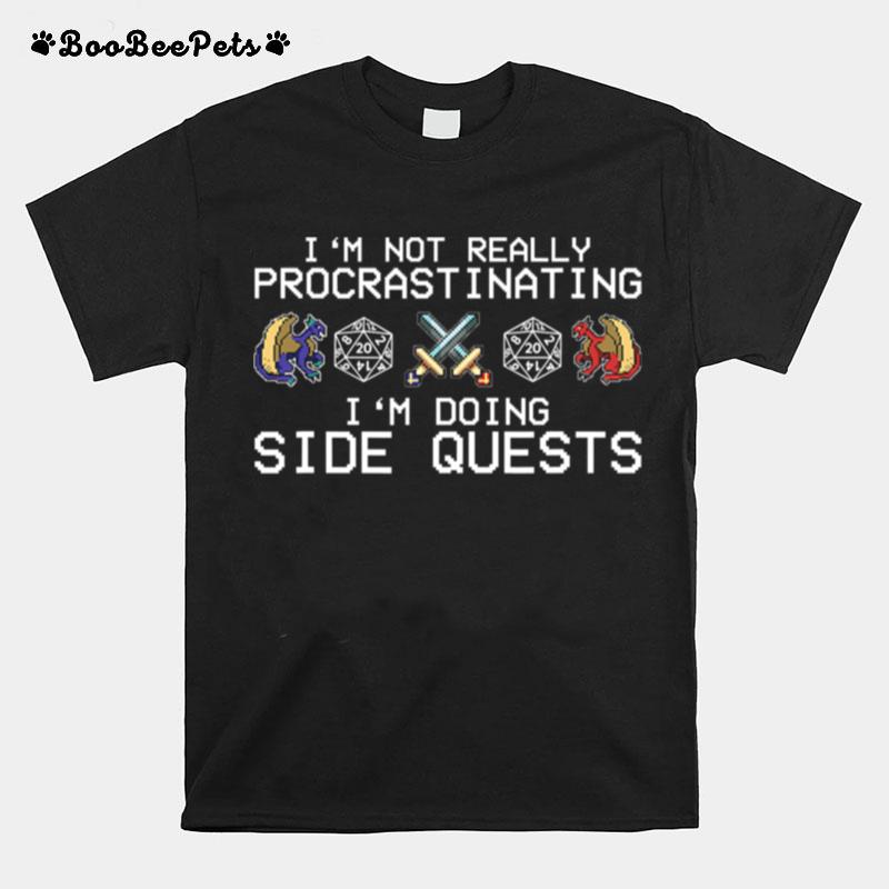 Im Not Really Procrastinating Im Doing Side Quests Rpg Dragons T-Shirt