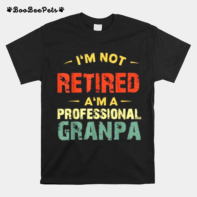 Im Not Retired Am A Professional Granpa Vintage T-Shirt
