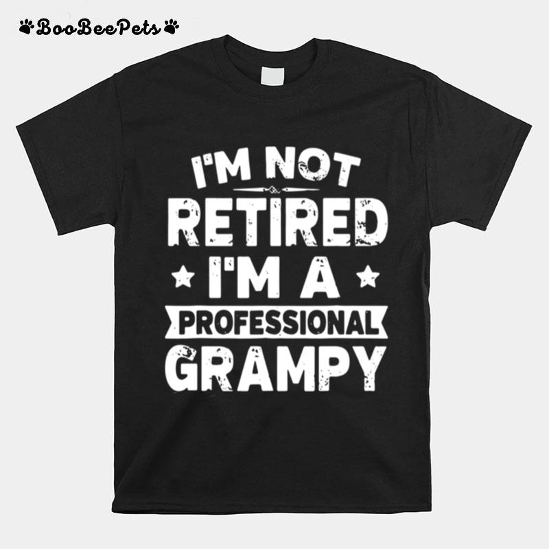 Im Not Retired Im A Professional Grampy T-Shirt