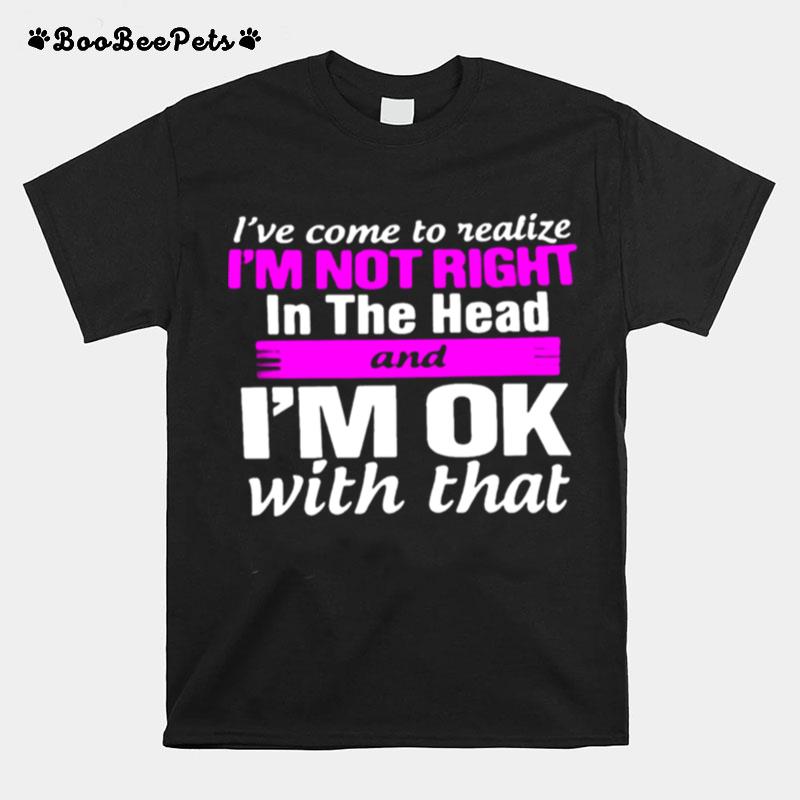 Im Not Right In The Head T-Shirt