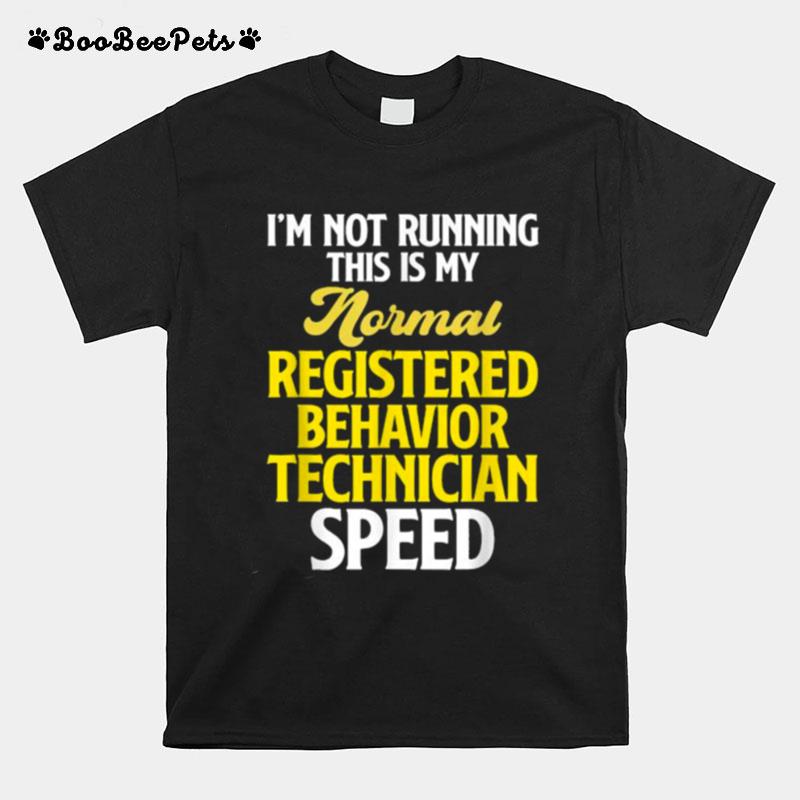 Im Not Running This Is My Mornal Registered Behavior Technician Speed T-Shirt