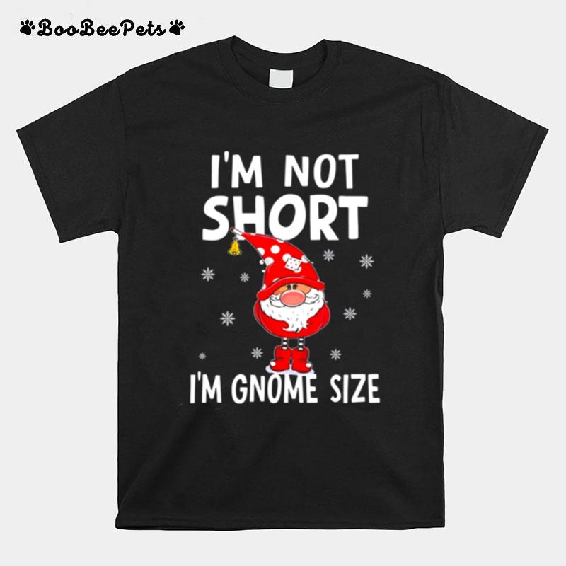 Im Not Short Im Gnome Size Christmas T-Shirt