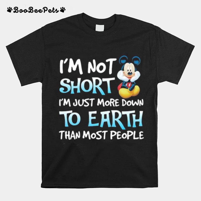 Im Not Short Im Just More Down To Earth Than Most People Mickey Mouse Disney T-Shirt