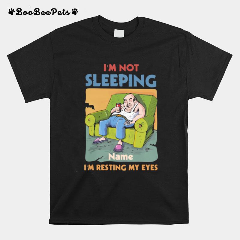 Im Not Sleeping Name Im Resting My Eyes T-Shirt