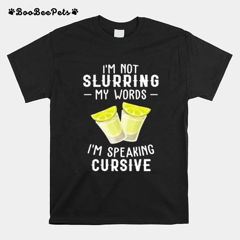 Im Not Slurring My Words Im Speaking Cursive T-Shirt