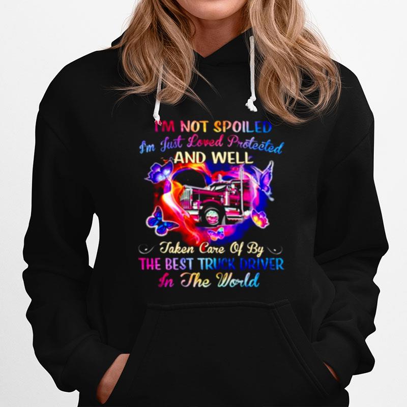 Im Not Spoiled Im Just Loved Protected And Well Taken Care Hoodie