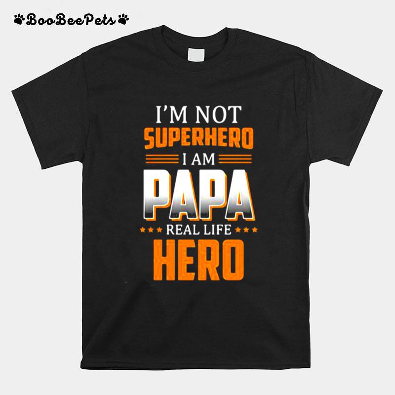 Im Not Superhero I Am Papa Real Life Hero T-Shirt