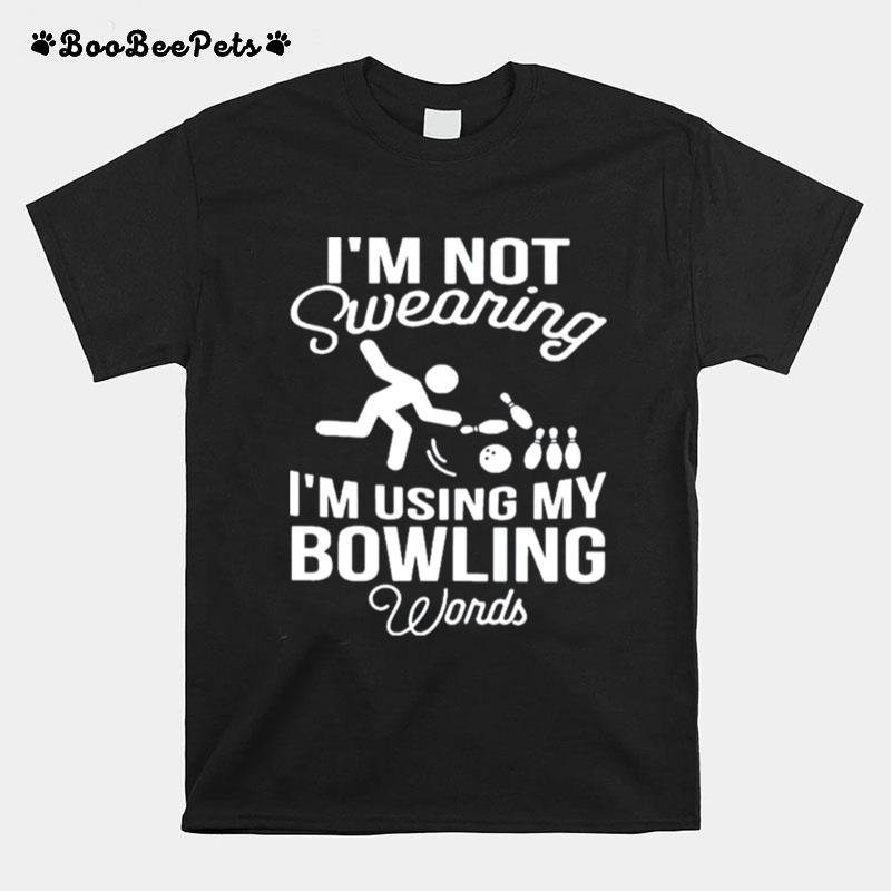 Im Not Swearing Im Using My Bowling Words Tee T-Shirt