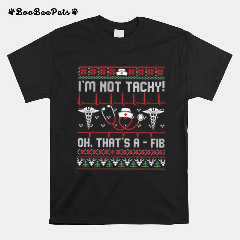 Im Not Tachy Oh Thats A Fib T-Shirt