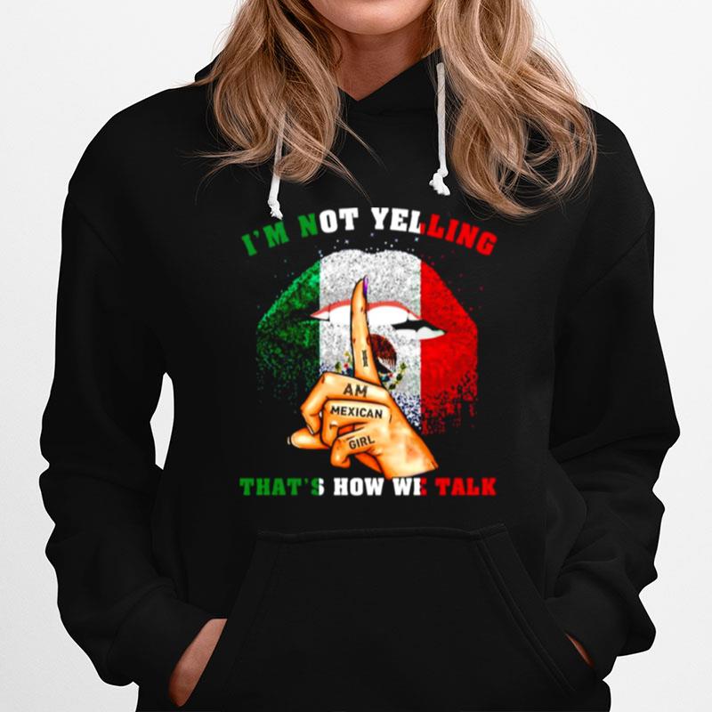 Im Not Telling Thats How We Talk I Am Mexican Girl Lips Hoodie