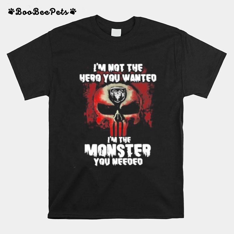 Im Not The Hero You Wanted Im The Monster You Needed Punisher With Logo Ram Trucks T-Shirt