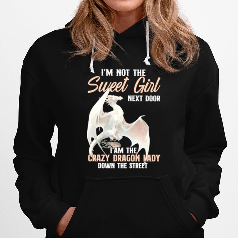 Im Not The Sweet Girl Next Door I Am The Crazy Dragon Lady Down The Street Hoodie