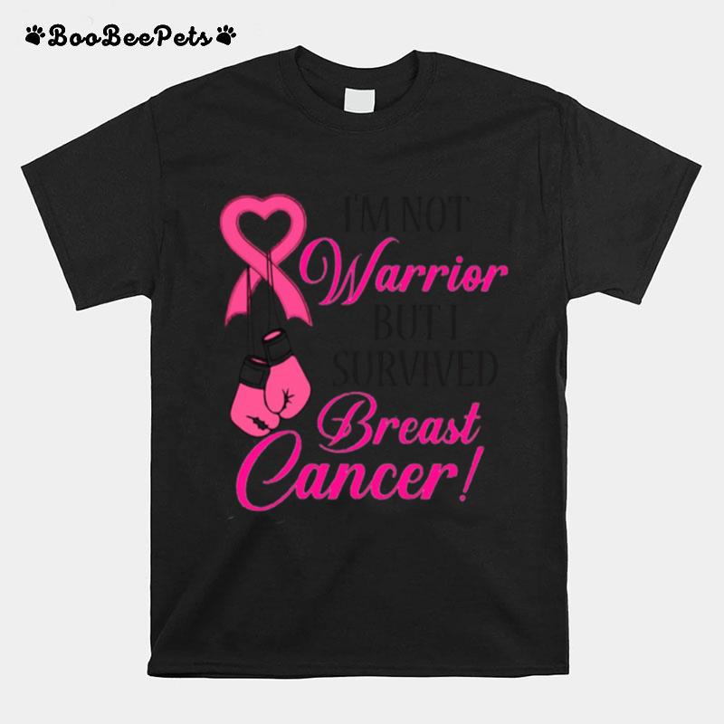 Im Not Warrior But I Survived Breast Cancer T-Shirt