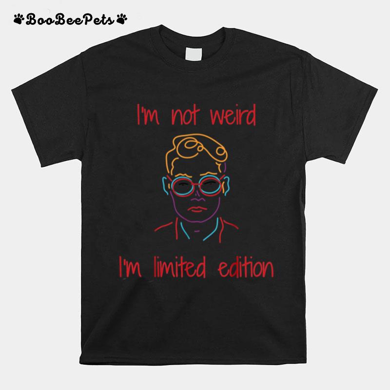 Im Not Weird Im Limited Edition T-Shirt
