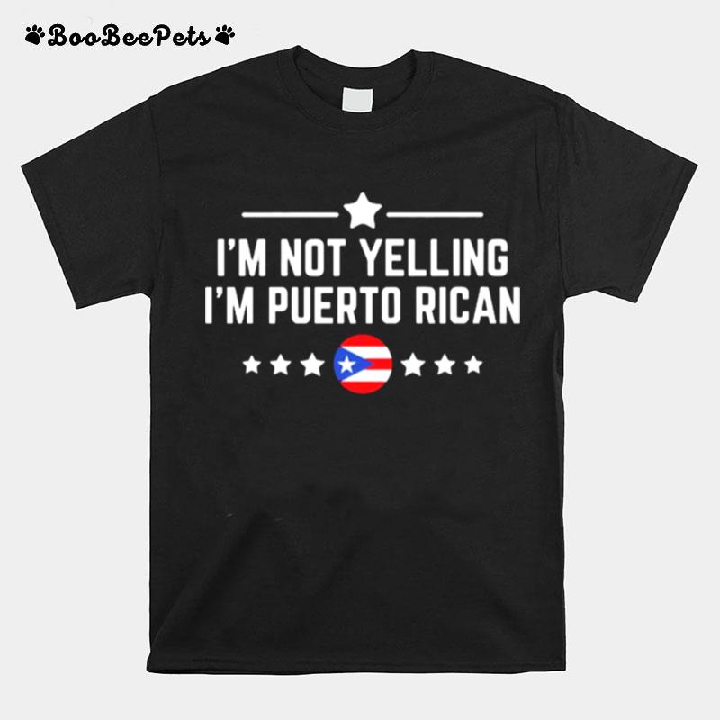 Im Not Yelling Im Puerto Rican Proud Boricua T-Shirt