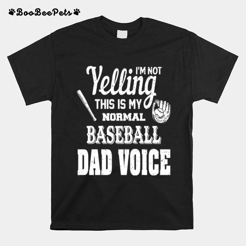 Im Not Yelling This Is My Normal Baseball Dad Voice T-Shirt