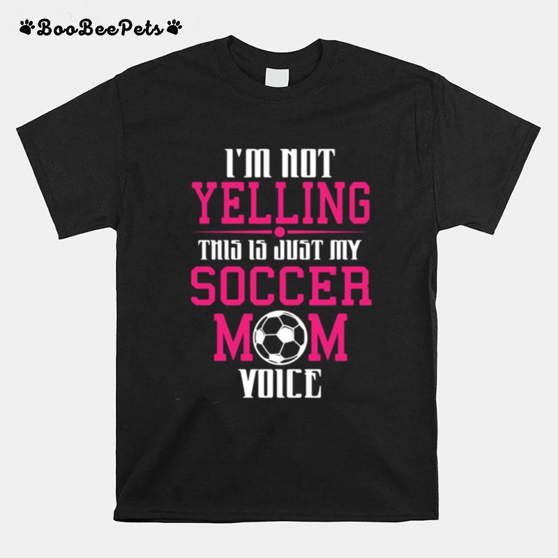 Im Not Yelling This Is My Soccer Mom Voice Cheer T-Shirt