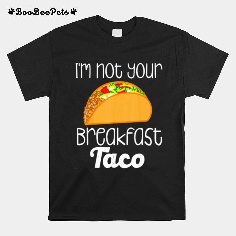 Im Not Your Breakfast Taco Jill Biden T-Shirt