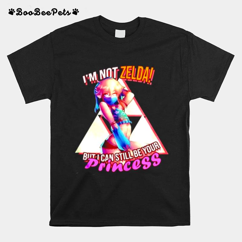 Im Not Zelda But I Can Still Be Your Princess T-Shirt