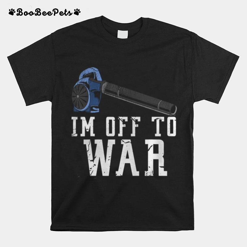 Im Off To War T-Shirt